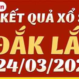 xổ số đắk lắk 24 tháng 03
